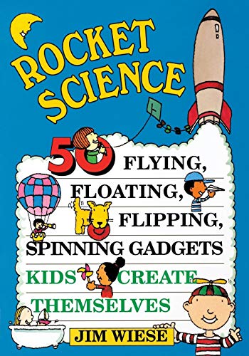 Rocket Science 50 Flying, Floating, Flipping, Spinning Gadgets Kids Create Themselves von Wiley